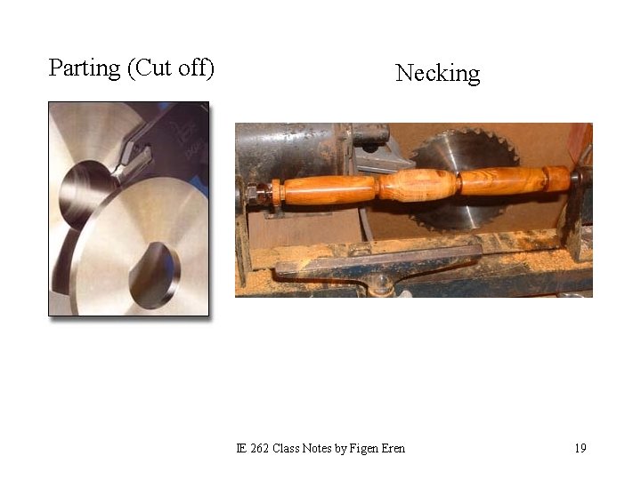 Parting (Cut off) Necking IE 262 Class Notes by Figen Eren 19 