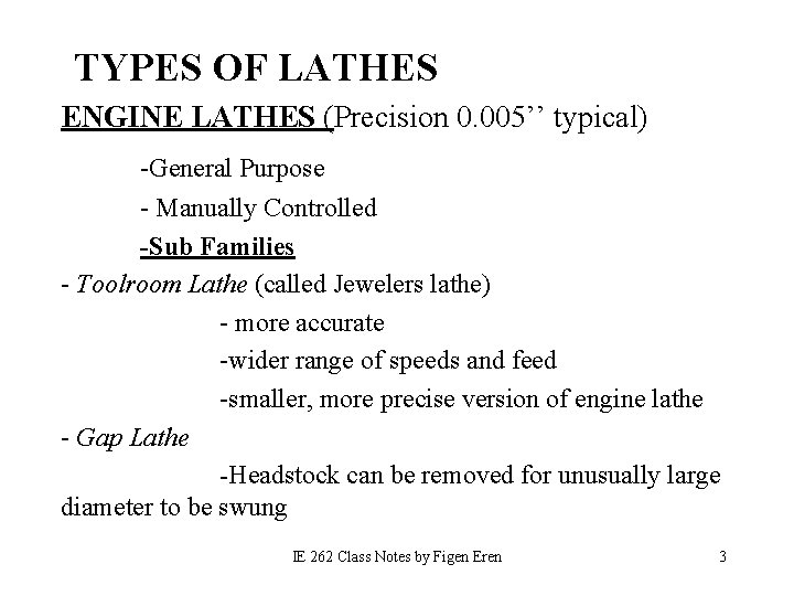 TYPES OF LATHES ENGINE LATHES (Precision 0. 005’’ typical) -General Purpose - Manually Controlled