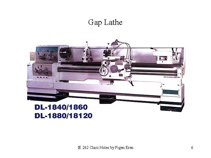 Gap Lathe IE 262 Class Notes by Figen Eren 6 