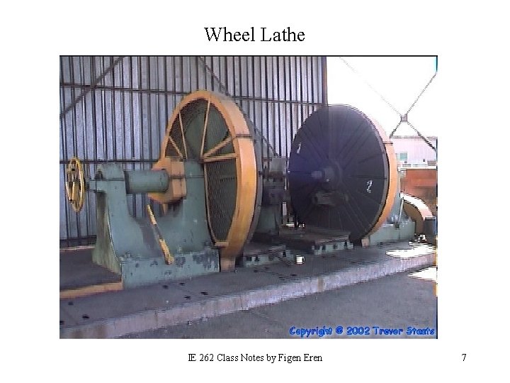 Wheel Lathe IE 262 Class Notes by Figen Eren 7 