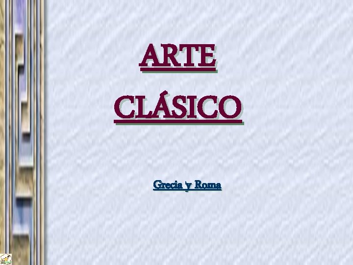 ARTE CLÁSICO Grecia y Roma 