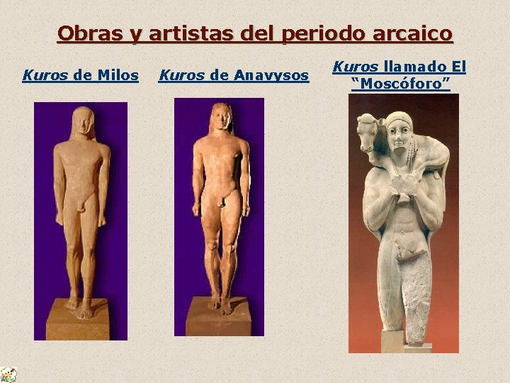 Obras y artistas del periodo arcaico Kuros de Milos Kuros de Anavysos Kuros llamado