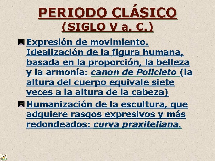 PERIODO CLÁSICO (SIGLO V a. C. ) Expresión de movimiento. Idealización de la figura