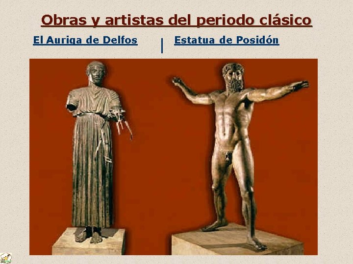 Obras y artistas del periodo clásico El Auriga de Delfos Estatua de Posidón 
