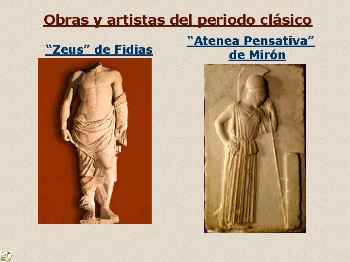 Obras y artistas del periodo clásico “Zeus” de Fidias “Atenea Pensativa” de Mirón 