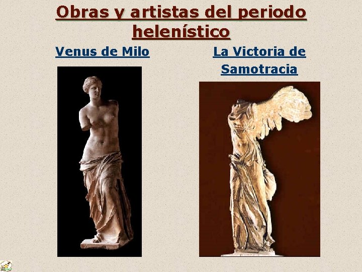 Obras y artistas del periodo helenístico Venus de Milo La Victoria de Samotracia 