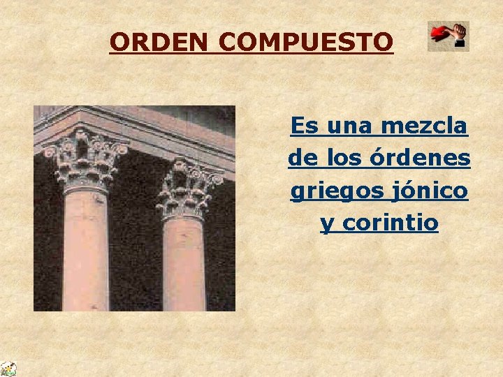 ORDEN COMPUESTO Es una mezcla de los órdenes griegos jónico y corintio 