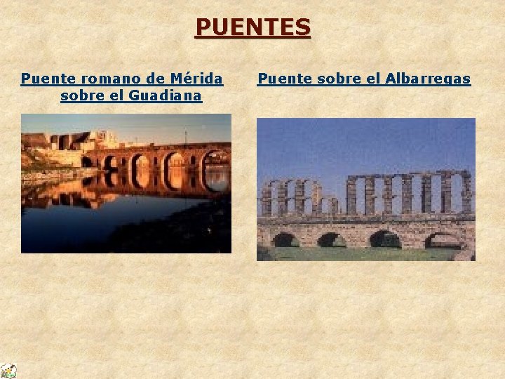 PUENTES Puente romano de Mérida sobre el Guadiana Puente sobre el Albarregas 