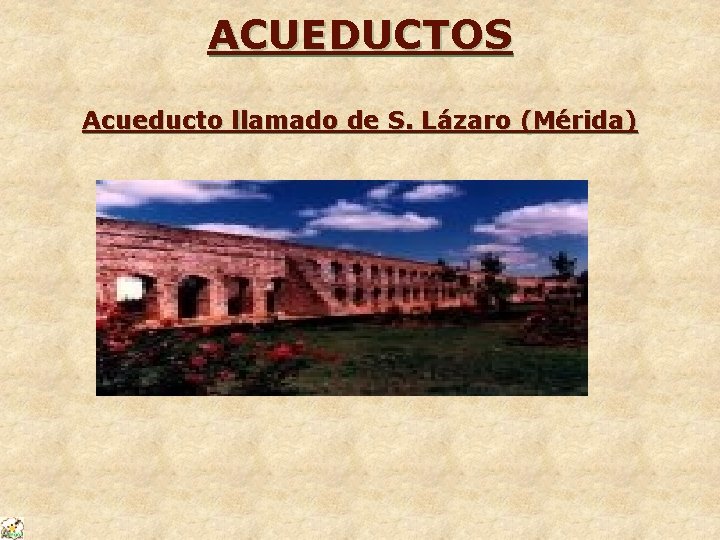 ACUEDUCTOS Acueducto llamado de S. Lázaro (Mérida) 