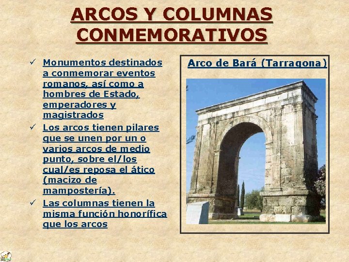 ARCOS Y COLUMNAS CONMEMORATIVOS ü Monumentos destinados a conmemorar eventos romanos, así como a