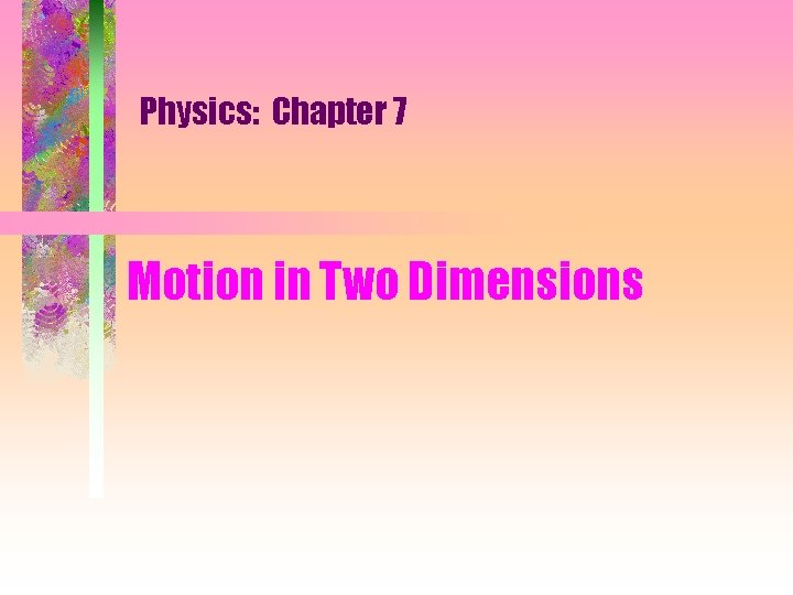 Physics: Chapter 7 Motion in Two Dimensions 