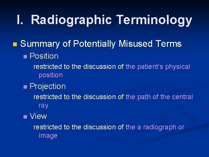 I. Radiographic Terminology n Summary of Potentially Misused Terms n Position restricted to the