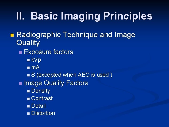 II. Basic Imaging Principles n Radiographic Technique and Image Quality n Exposure factors n