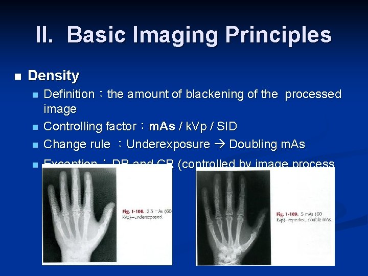 II. Basic Imaging Principles n Density n n Definition：the amount of blackening of the