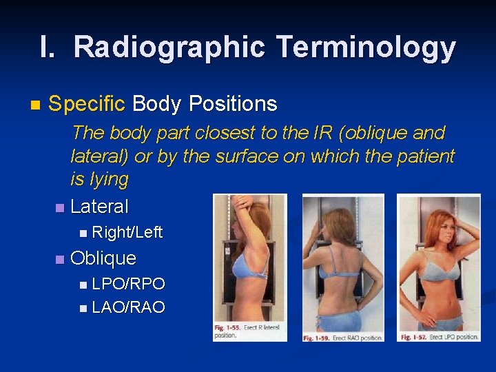 I. Radiographic Terminology n Specific Body Positions The body part closest to the IR