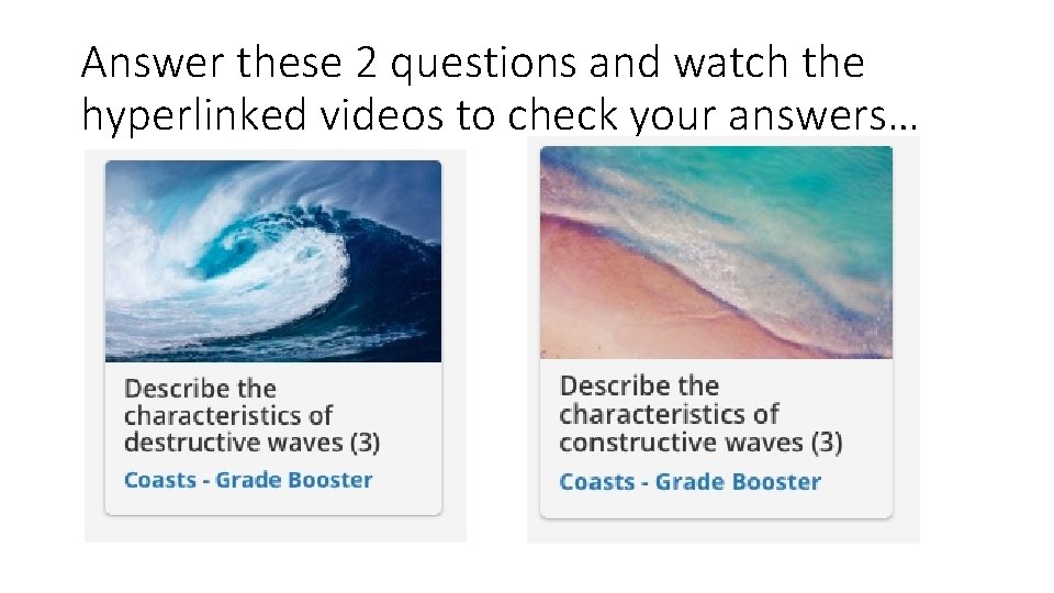 Answer these 2 questions and watch the hyperlinked videos to check your answers… 
