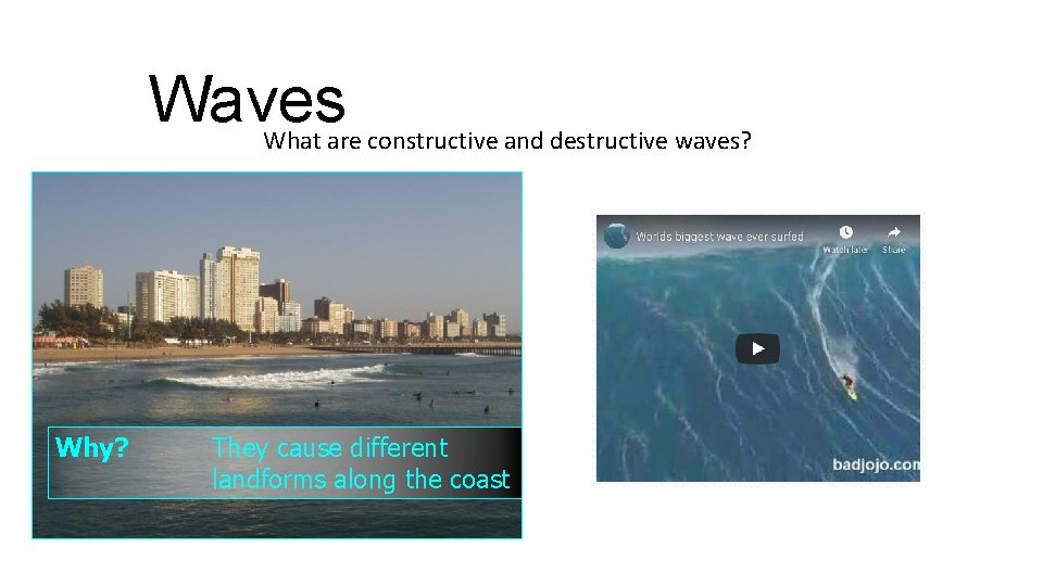 Waves What are constructive and destructive waves? Why? They cause different landforms along the