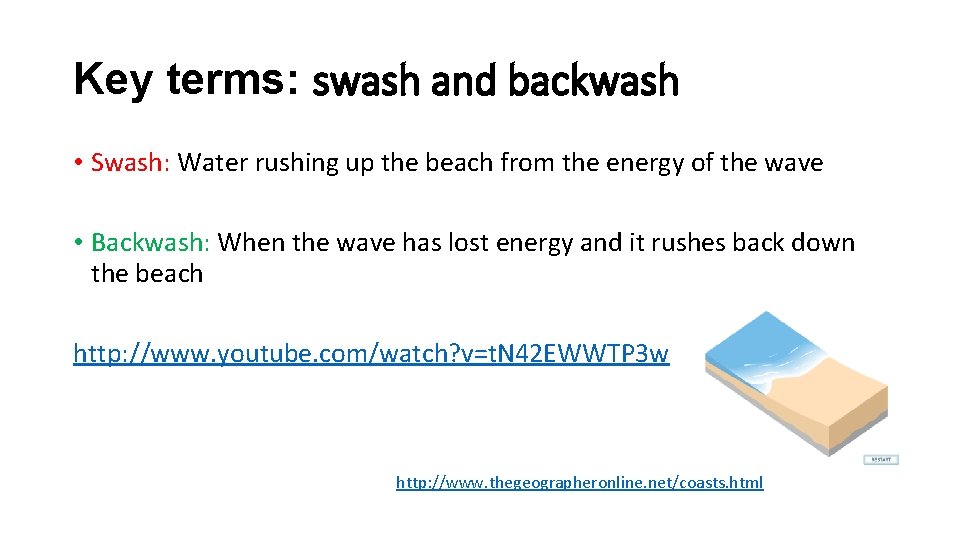 Key terms: swash and backwash • Swash: Water rushing up the beach from the