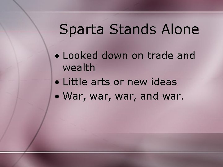 Sparta Stands Alone • Looked down on trade and wealth • Little arts or