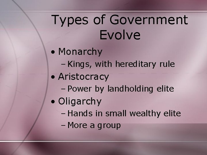 Types of Government Evolve • Monarchy – Kings, with hereditary rule • Aristocracy –