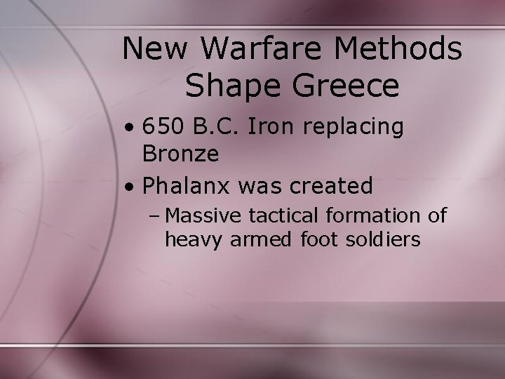 New Warfare Methods Shape Greece • 650 B. C. Iron replacing Bronze • Phalanx