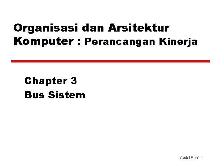 Organisasi dan Arsitektur Komputer : Perancangan Kinerja Chapter 3 Bus Sistem Abdul Rouf -