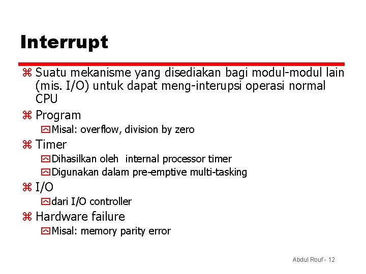 Interrupt z Suatu mekanisme yang disediakan bagi modul-modul lain (mis. I/O) untuk dapat meng-interupsi