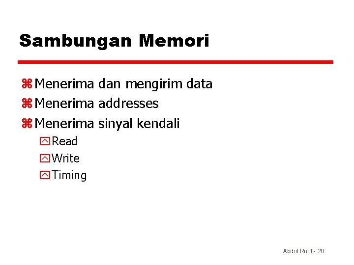 Sambungan Memori z Menerima dan mengirim data z Menerima addresses z Menerima sinyal kendali