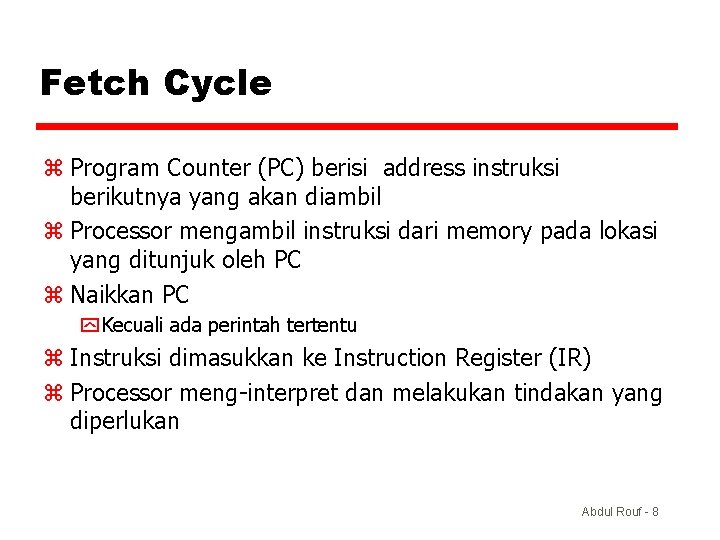 Fetch Cycle z Program Counter (PC) berisi address instruksi berikutnya yang akan diambil z