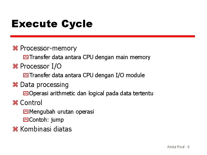 Execute Cycle z Processor-memory y Transfer data antara CPU dengan main memory z Processor