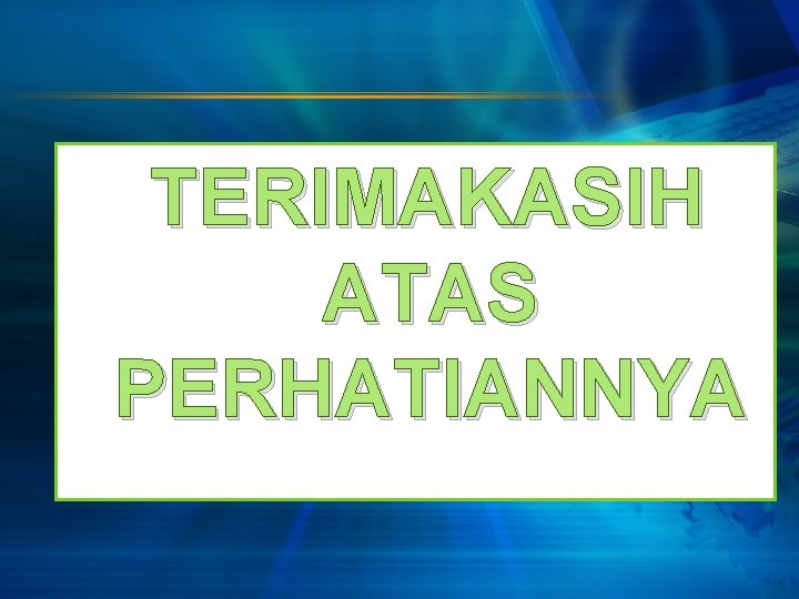 TERIMAKASIH ATAS PERHATIANNYA 