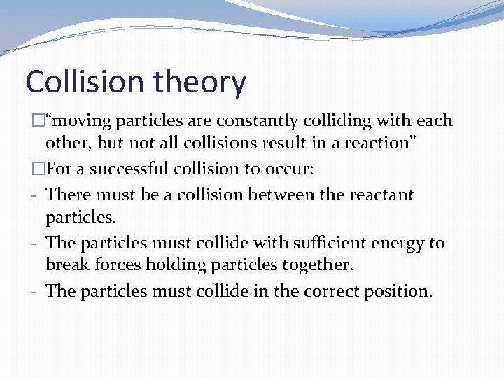 Collision theory �“moving particles are constantly colliding with each other, but not all collisions Collision theory �“moving particles are constantly colliding with each other, but not all collisions