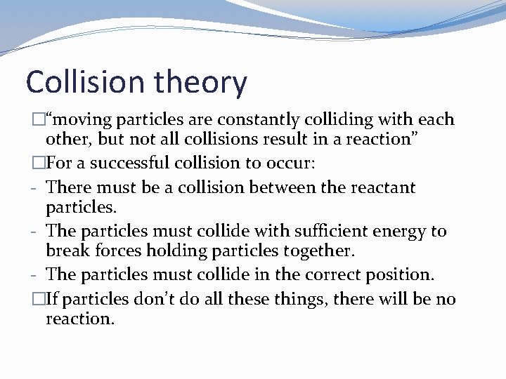 Collision theory �“moving particles are constantly colliding with each other, but not all collisions Collision theory �“moving particles are constantly colliding with each other, but not all collisions
