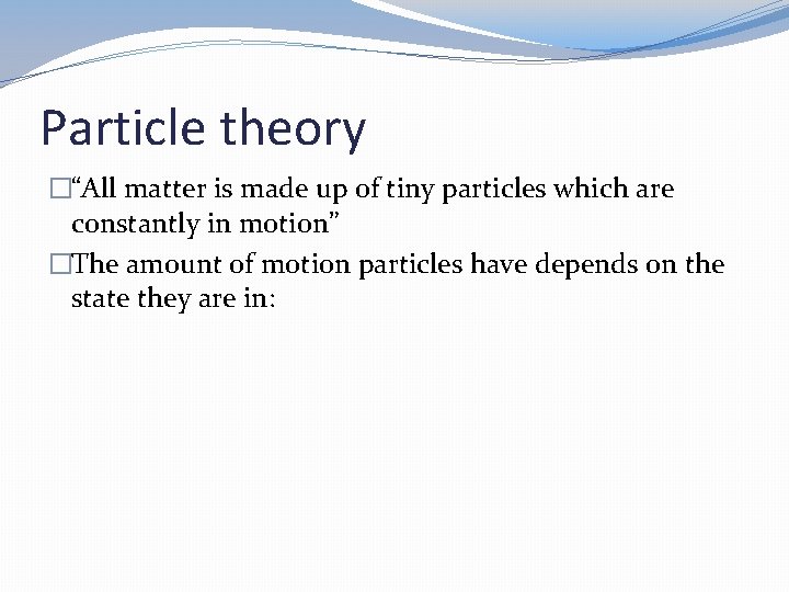 Particle theory �“All matter is made up of tiny particles which are constantly in Particle theory �“All matter is made up of tiny particles which are constantly in