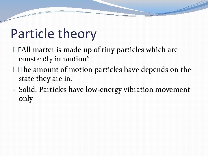 Particle theory �“All matter is made up of tiny particles which are constantly in Particle theory �“All matter is made up of tiny particles which are constantly in