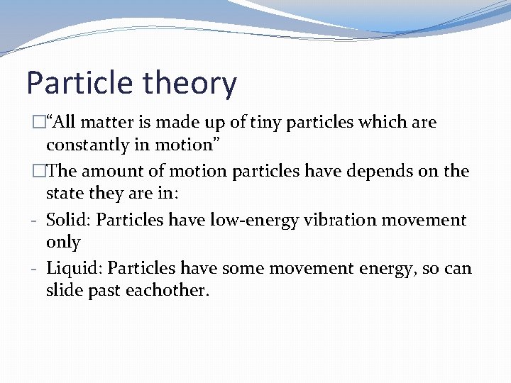 Particle theory �“All matter is made up of tiny particles which are constantly in Particle theory �“All matter is made up of tiny particles which are constantly in