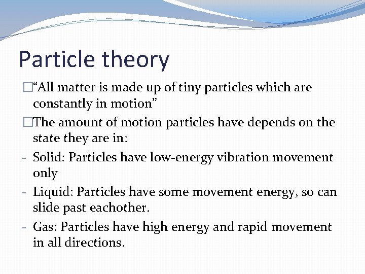 Particle theory �“All matter is made up of tiny particles which are constantly in Particle theory �“All matter is made up of tiny particles which are constantly in