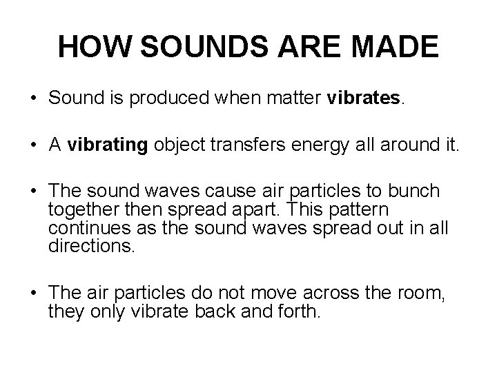 HOW SOUNDS ARE MADE • Sound is produced when matter vibrates. • A vibrating