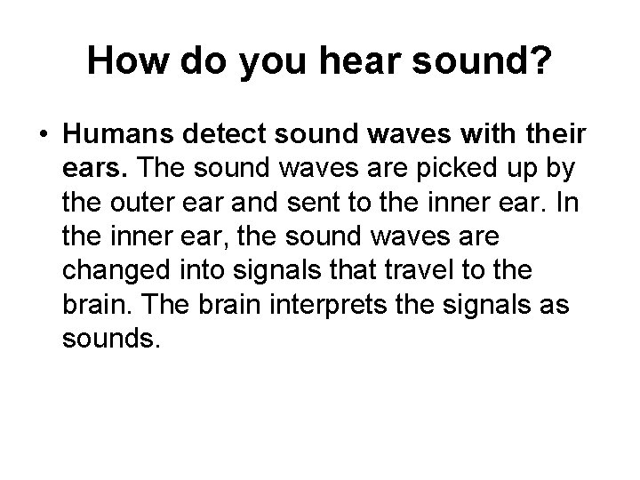 How do you hear sound? • Humans detect sound waves with their ears. The