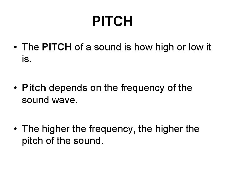 PITCH • The PITCH of a sound is how high or low it is.