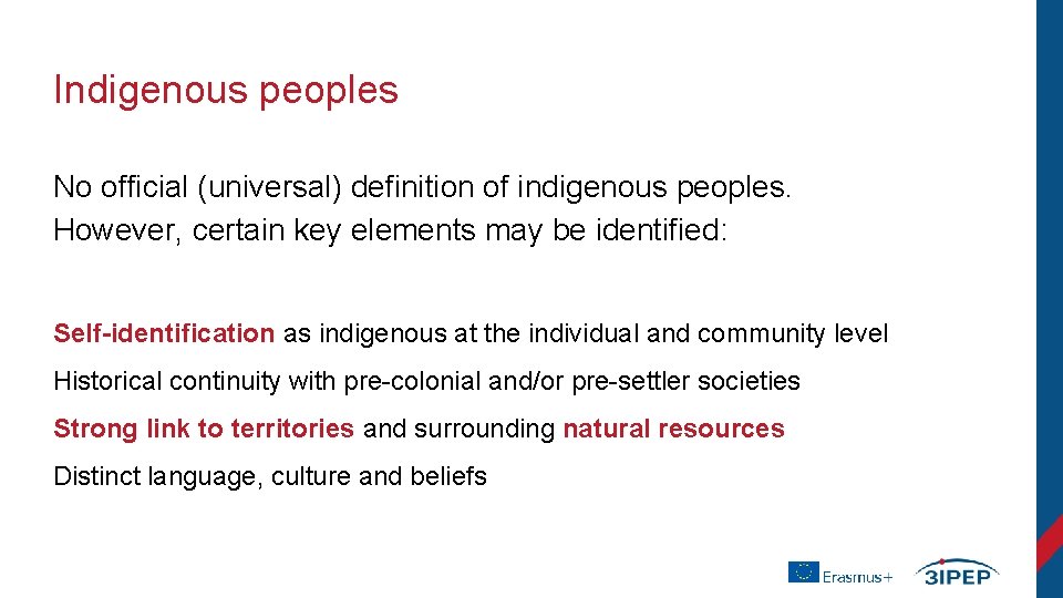 Indigenous peoples No official (universal) definition of indigenous peoples. However, certain key elements may