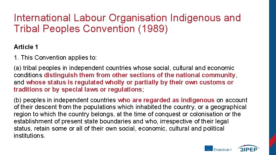 International Labour Organisation Indigenous and Tribal Peoples Convention (1989) Article 1 1. This Convention