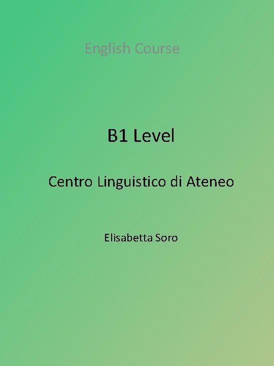 English Course B 1 Level Centro Linguistico di Ateneo Elisabetta Soro 