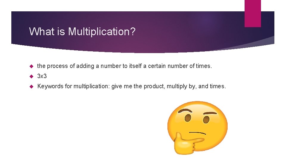 What is Multiplication? the process of adding a number to itself a certain number