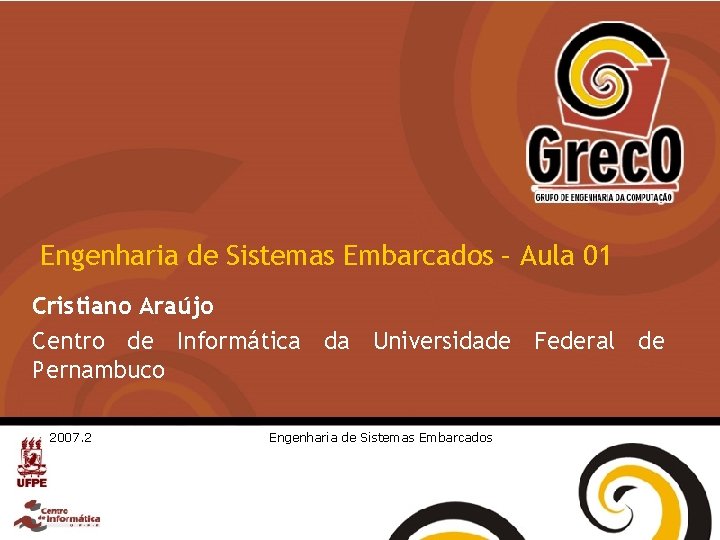 Engenharia de Sistemas Embarcados – Aula 01 Cristiano Araújo Centro de Informática da Universidade