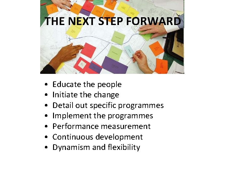 THE NEXT STEP FORWARD • • Educate the people Initiate the change Detail out