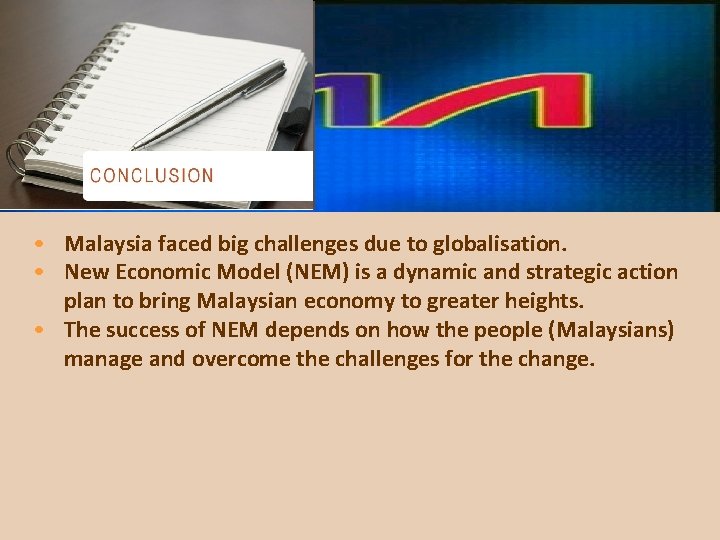  • Malaysia faced big challenges due to globalisation. • New Economic Model (NEM)