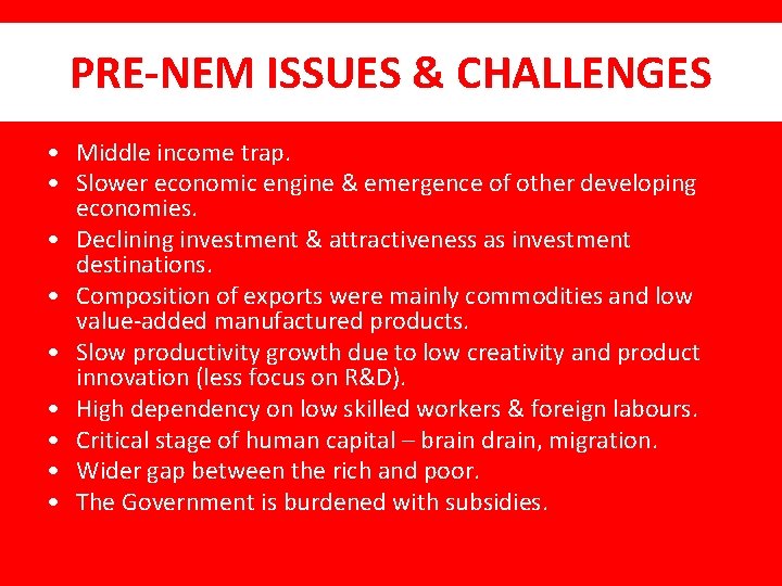 PRE-NEM ISSUES & CHALLENGES • Middle income trap. • Slower economic engine & emergence