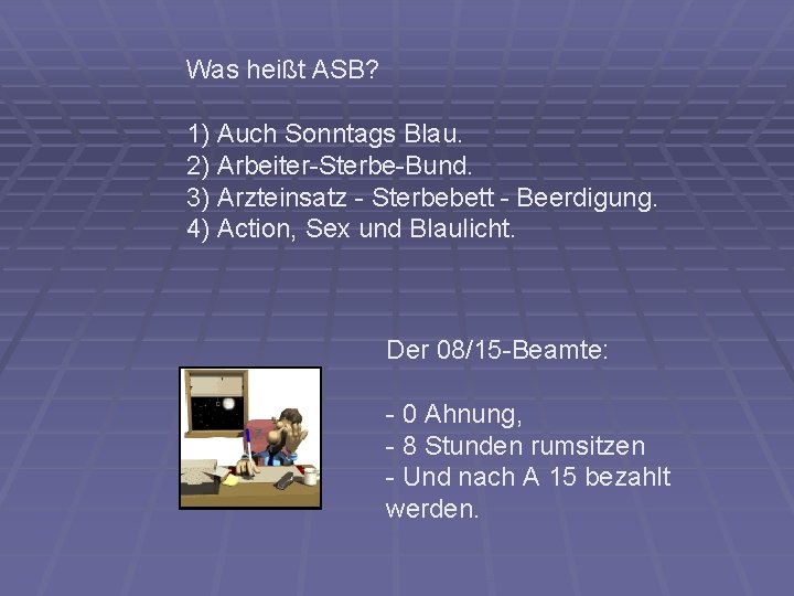 Was heißt ASB? 1) Auch Sonntags Blau. 2) Arbeiter-Sterbe-Bund. 3) Arzteinsatz - Sterbebett -