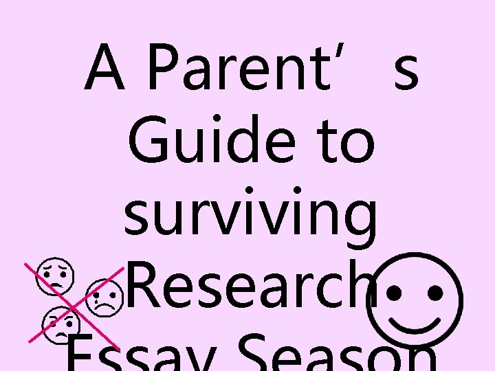 A Parent’s Guide to surviving Research 